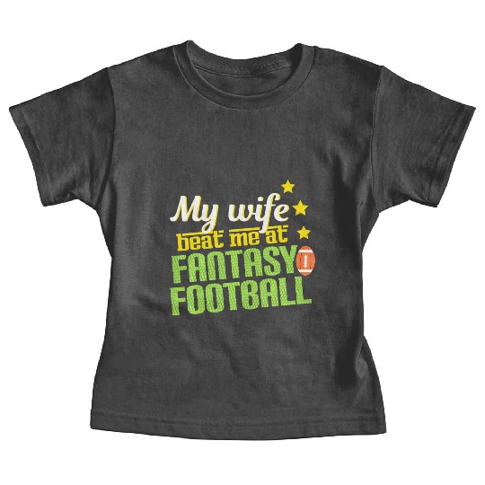 My Wife Beats Me At Fantasy Football Loser Men Baby Tees