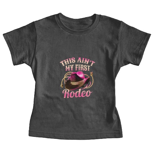 This Ain't My First Rodeo Women Rodeo Cowboy Baby Tees