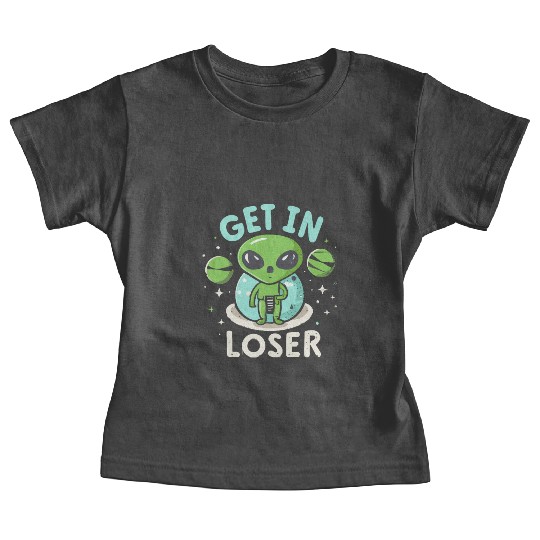 Get In Loser Alien UFO Funny Baby Tees