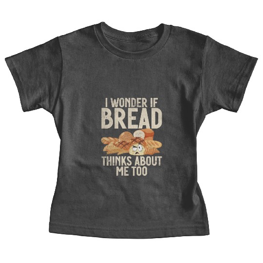 Chef I Wonder If Bread Thinks About Me Too Loaf Baby Tees