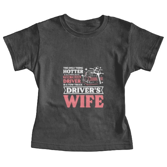 Hotter than a Tow truck driver is a Tow truck wife Baby Tees