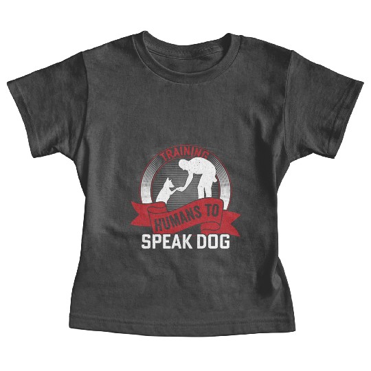 Training Humans To Speak Dog Job Saying Dog Traine Baby Tees