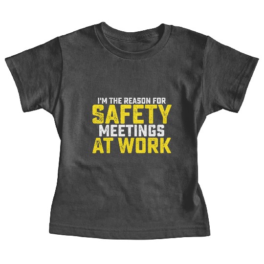 I'm The Reason For Safety Meetings Baby Tees