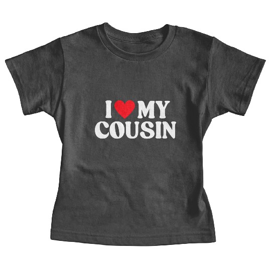 I Love My Cousin I Heart My Cousin Baby Tees