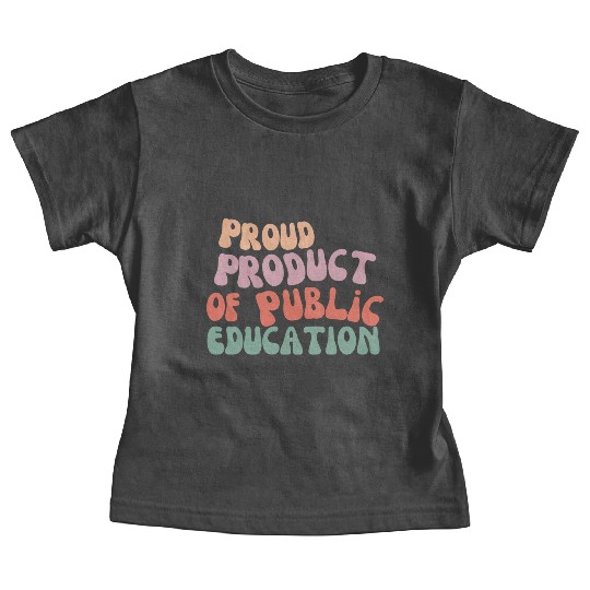 Proud product of public education Baby Tees