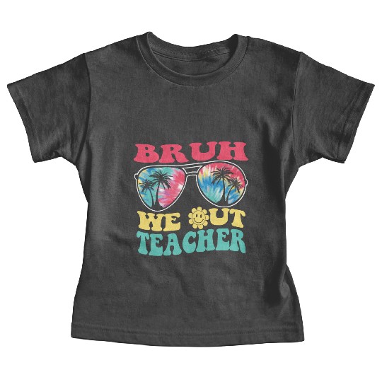 Bruh We Out Teachers End Of School Year Teacher Baby Tees