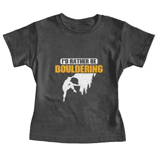 I'd Rather Be Bouldering Climbing Boulder Baby Tees