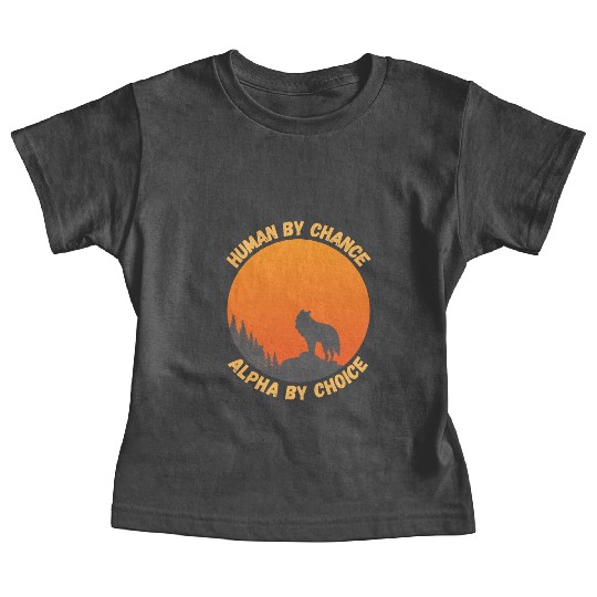 Human By Chance Alpha By Choice Alpha Wolf Baby Tees