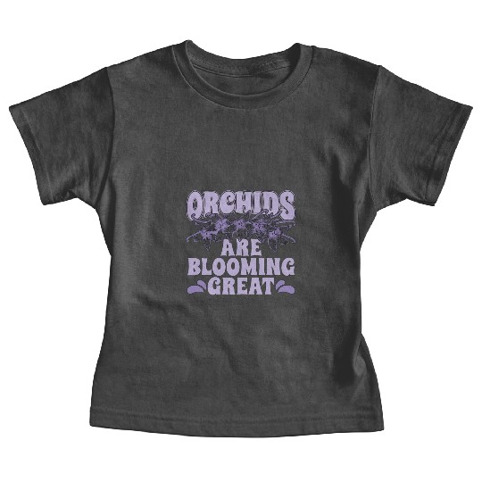 Orchids Are Blooming Great Orchid Grower Botanical Baby Tees