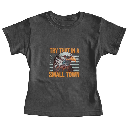 Try That In A Small Town American Flag Eagle Baby Tees