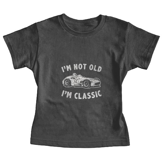 I'm Not Old I'm Classic Funny Racing Vintage Car Baby Tees