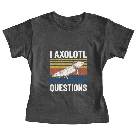I Axolotl Questions I Ask A Lot Of Questions Pun Baby Tees