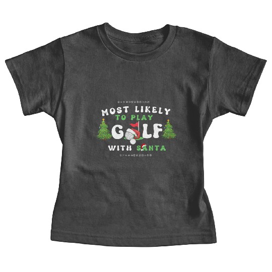 Most likely To play golf with santa christmas Baby Tees