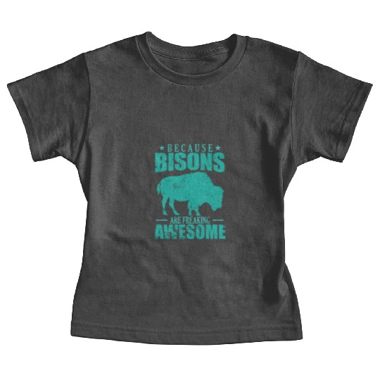 Because Bisons are Freaking Awesome Animal Baby Tees