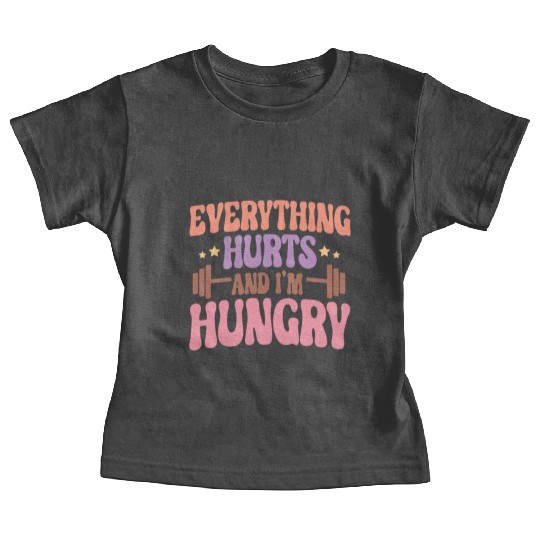 Everything Hurts and I'm Hungry Baby Tees