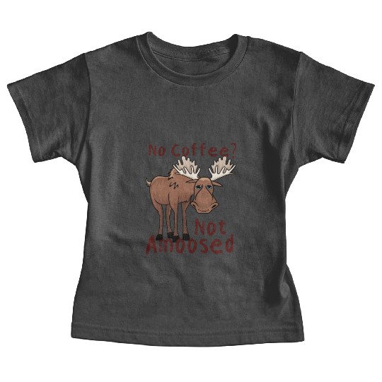 No Coffee Not Amoosed Moose Baby Tees