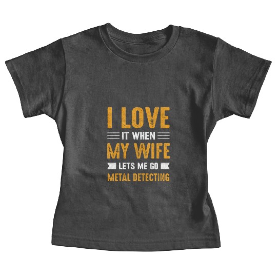 Metal detector i love it when my wife Baby Tees