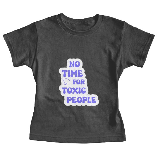 No Time For Toxic People Baby Tees