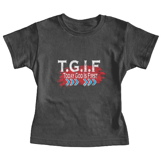 Today God Is First TGIF Love Jesus Christian Baby Tees