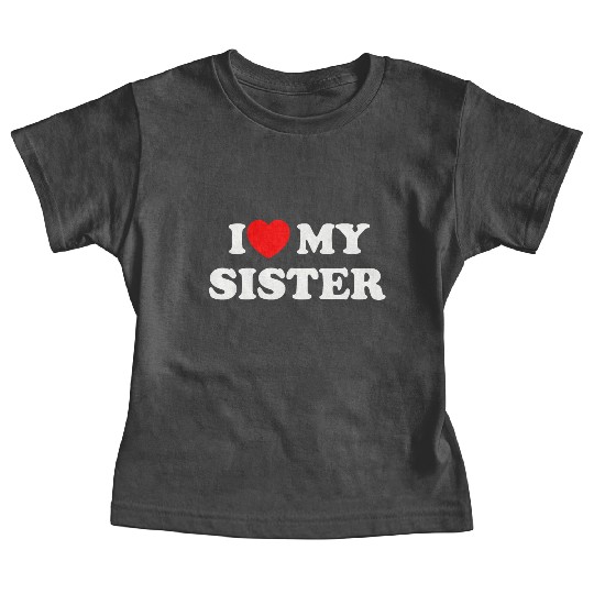 I love my sister Baby Tees