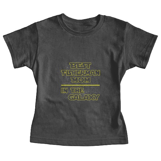 Best Fisherman Mom In The Galaxy Mother's Day Gift Baby Tees