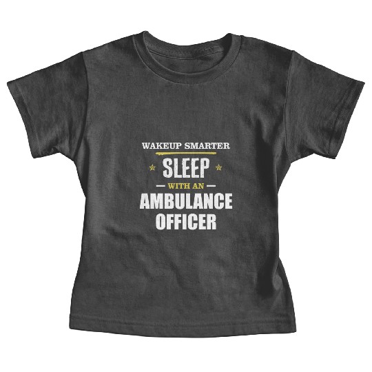 Wakeup Smarter Sleep WIth Ambulance Driver Gift Baby Tees