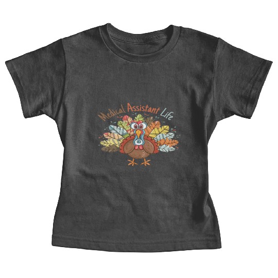 Medical Assistant Life Fall Nurse Turkey Thanksgi Baby Tees
