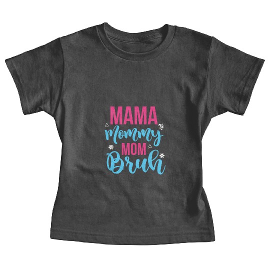 Mama Mommy Mom Bruh Baby Tees