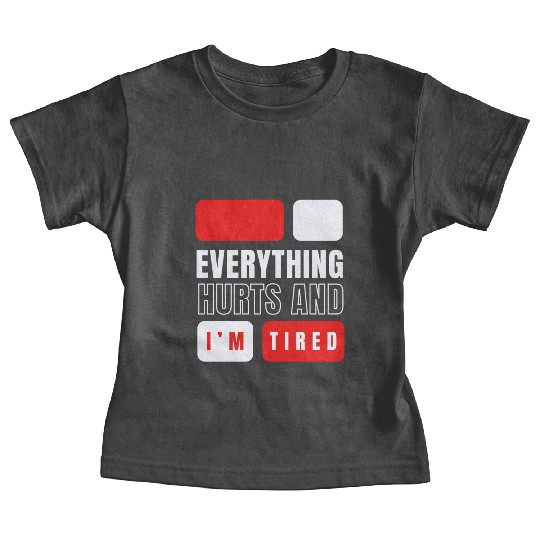 Everything hurts and i'm tired Baby Tees