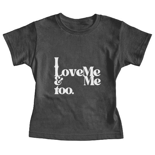 I love me and me too4 Baby Tees