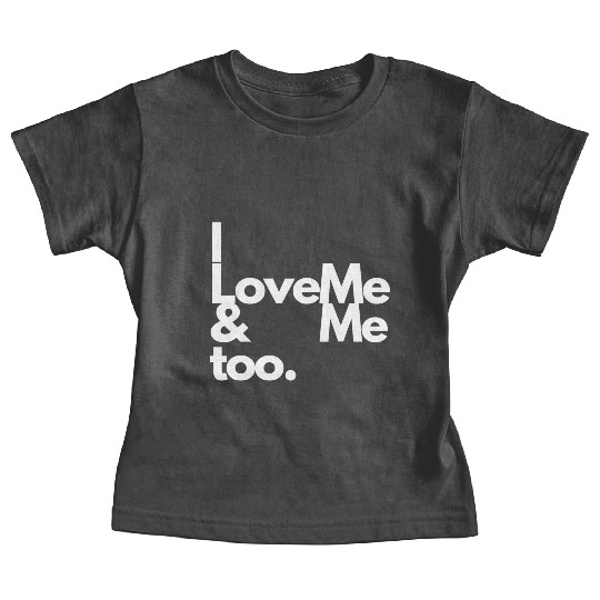 I love me and me too2 Baby Tees