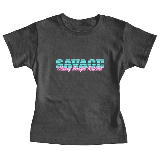 Savage Classy Bougie Ratchet Baby Tees