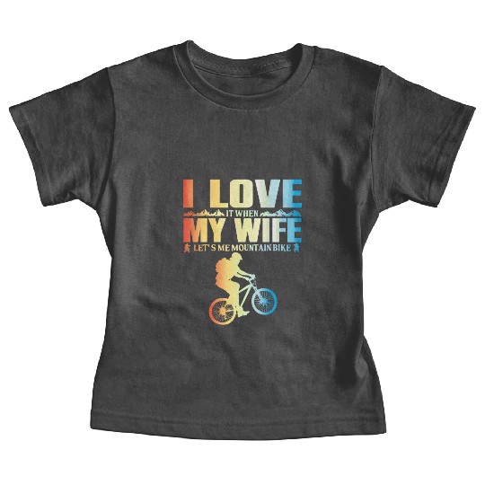 I Love It When My Wife Let Me Mountain Bike MTB Baby Tees