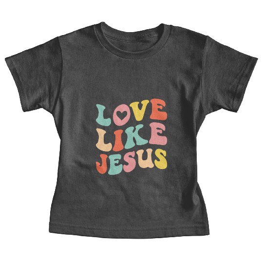 Love like Jesus Love God Christian Baby Tees