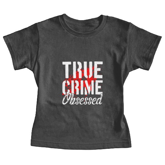 True Crime Obsessed True Crime Enthusiast Baby Tees