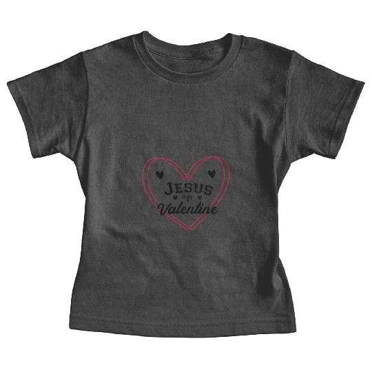Jesus Is My Valentine Funny Christian Faith Lover Baby Tees