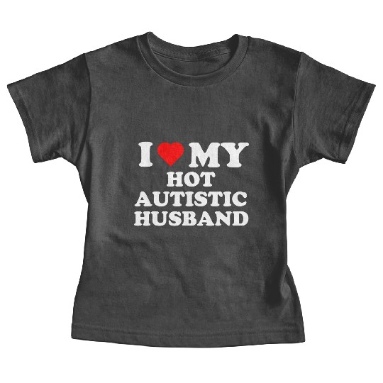 I Love My Hot Autistic Husband Baby Tees