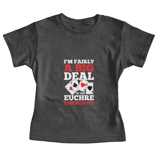 I'm Fairly A Big Deal In The Euchre Community Baby Tees