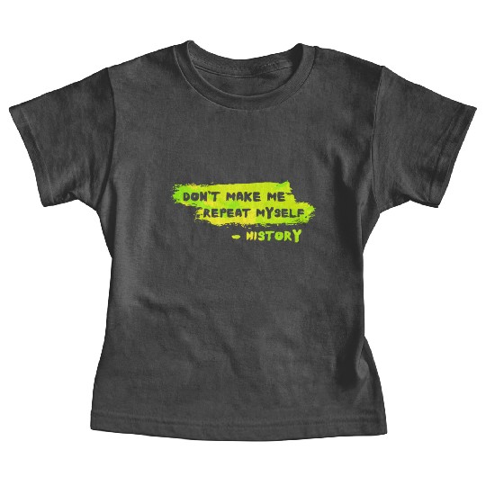 Funny History Teacher Sarcasm Repeat Myself Baby Tees