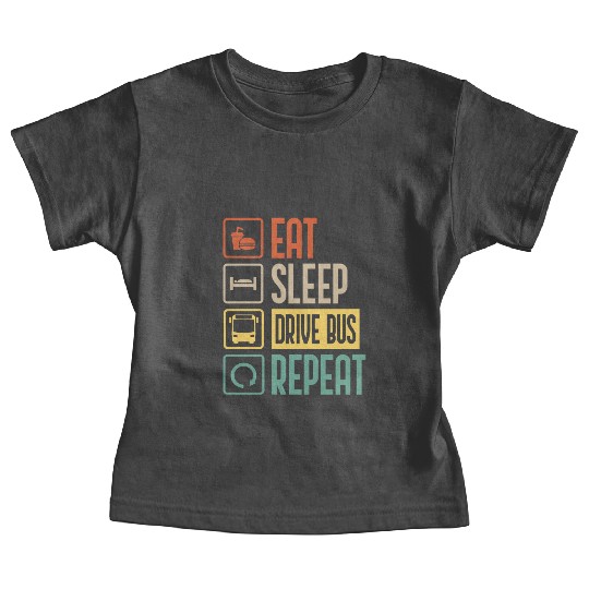 Eat Sleep Drive Bus Repeat funny Bus Driver Baby Tees