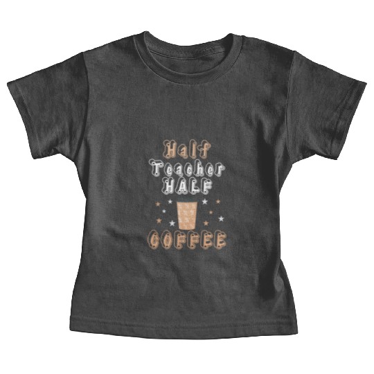 Half Coffee Half Teacher Gifts Women Baby Tees