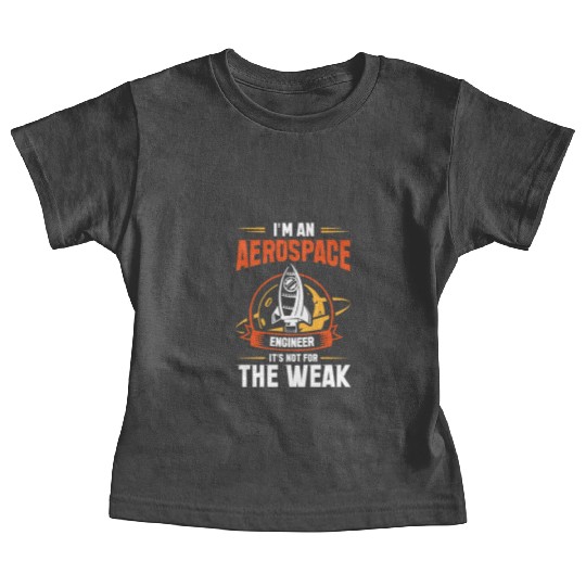 Kosmonaut Space Driver Aerospace Engineer Not Weak Baby Tees