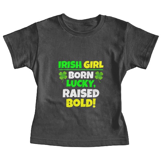 Born Lucky, Raised Bold Irish Girl St Patricks day Baby Tees