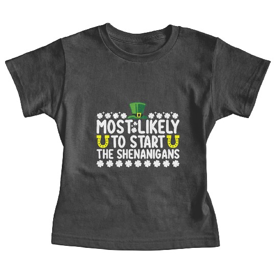 Most Likely To Start The Shenanigans St Patricks Baby Tees