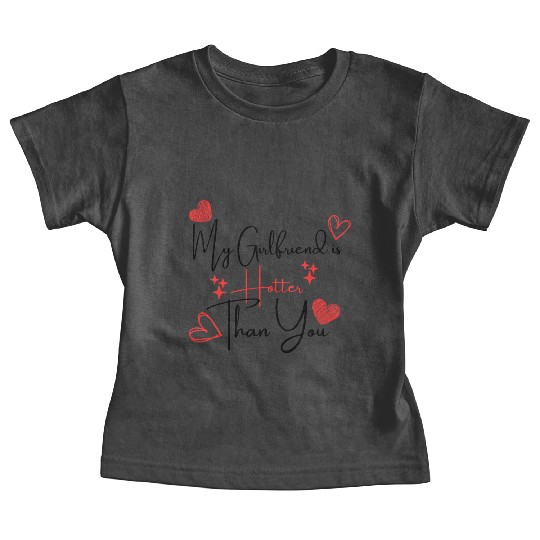 My Girlfriend is Hotter Than You Funny Boyfriend Baby Tees