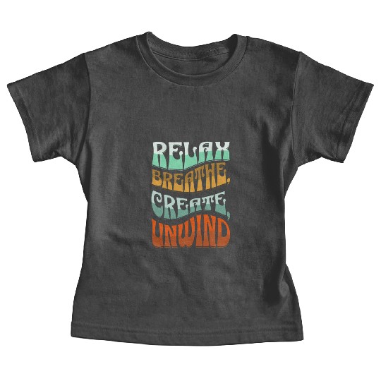 Relax, breath, Create, Unwind Baby Tees