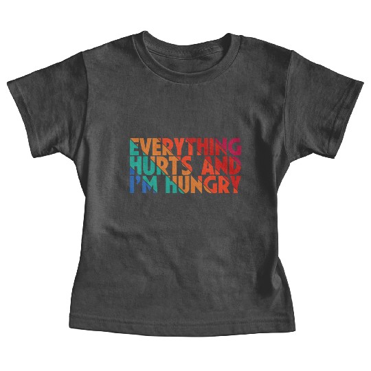 Everything Hurts And I'm Hungry, Gym Lovers, Gift Baby Tees