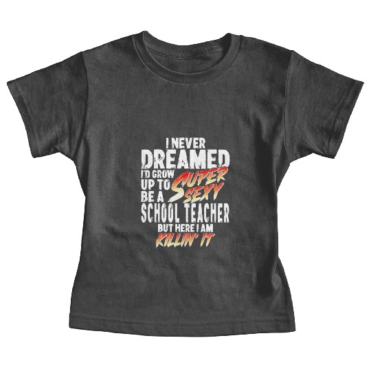 Super Sexy Teacher Gift Educator Teaching Baby Tees