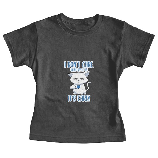 I Don't Care What Day It Is It's Early Cat Mom Baby Tees