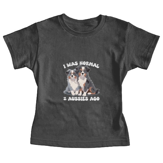 Australian Shepherd I Was Normal 2 Aussies Ago Baby Tees